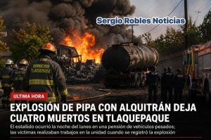 TRAGEDIA EN TLAQUEPAQUE: EXPLOSIÓN DE PIPA COBRA LA VIDA DE CUATRO TRABAJADORES.
